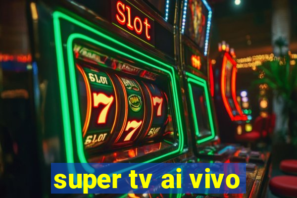 super tv ai vivo